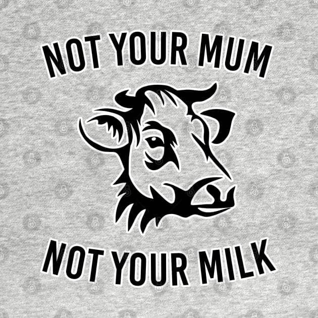 Not your mum not your milk. Animal cruelty Vegan vegetarian. Perfect present for mom mother dad father friend him or her by SerenityByAlex